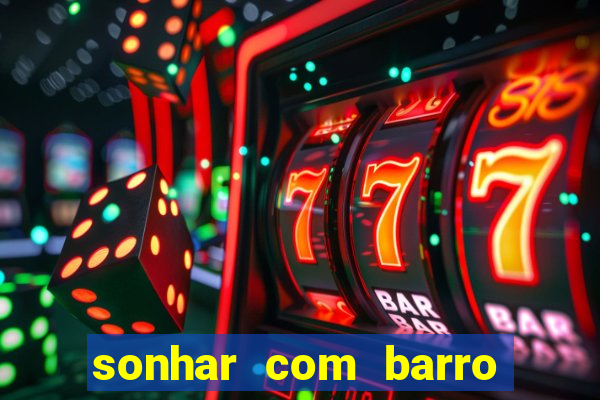 sonhar com barro jogo do bicho